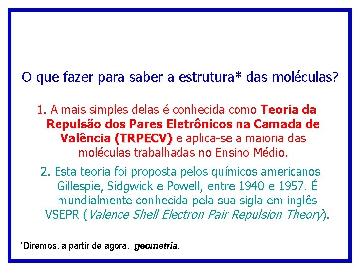 O que fazer para saber a estrutura* das moléculas? 1. A mais simples delas O que fazer para saber a estrutura* das moléculas? 1. A mais simples delas