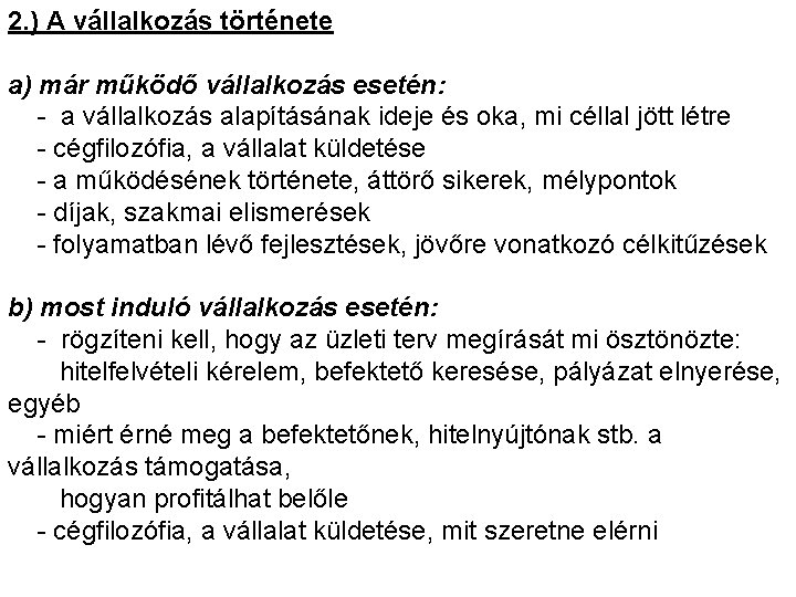 2. ) A vállalkozás története a) már működő vállalkozás esetén: - a vállalkozás alapításának