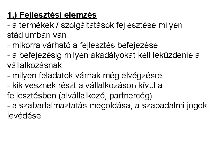 1. ) Fejlesztési elemzés - a termékek / szolgáltatások fejlesztése milyen stádiumban van -