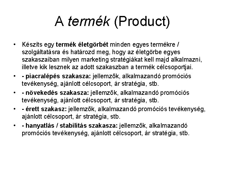 A termék (Product) • Készíts egy termék életgörbét minden egyes termékre / szolgáltatásra és