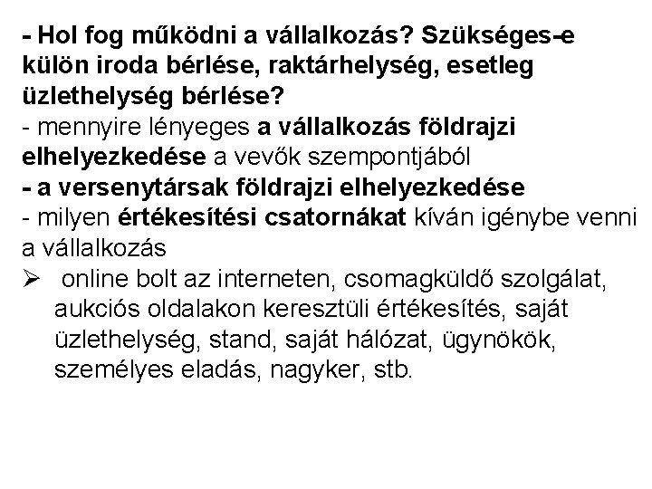 - Hol fog működni a vállalkozás? Szükséges-e külön iroda bérlése, raktárhelység, esetleg üzlethelység bérlése?