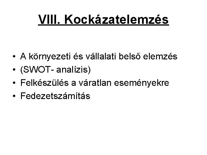 VIII. Kockázatelemzés • • A környezeti és vállalati belső elemzés (SWOT- analízis) Felkészülés a