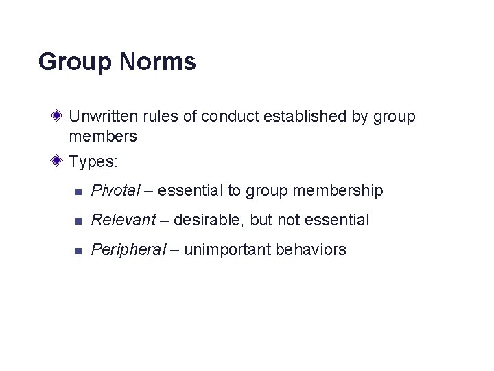 Group Norms Unwritten rules of conduct established by group members Types: n Pivotal –