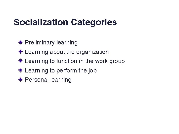 Socialization Categories Preliminary learning Learning about the organization Learning to function in the work