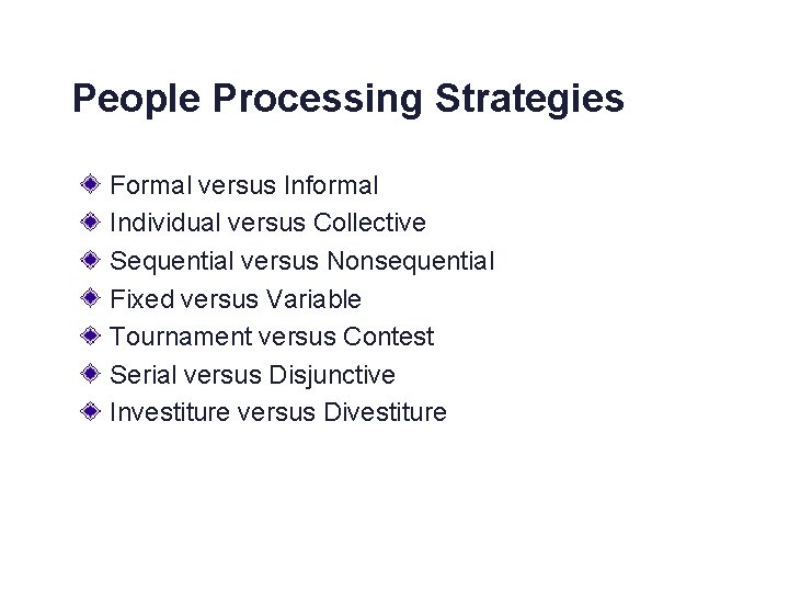 People Processing Strategies Formal versus Informal Individual versus Collective Sequential versus Nonsequential Fixed versus