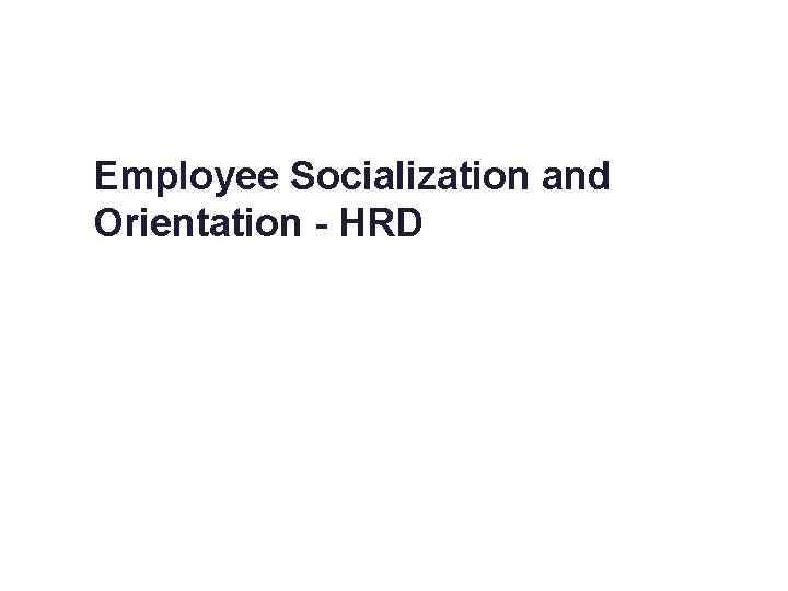 Employee Socialization and Orientation - HRD 