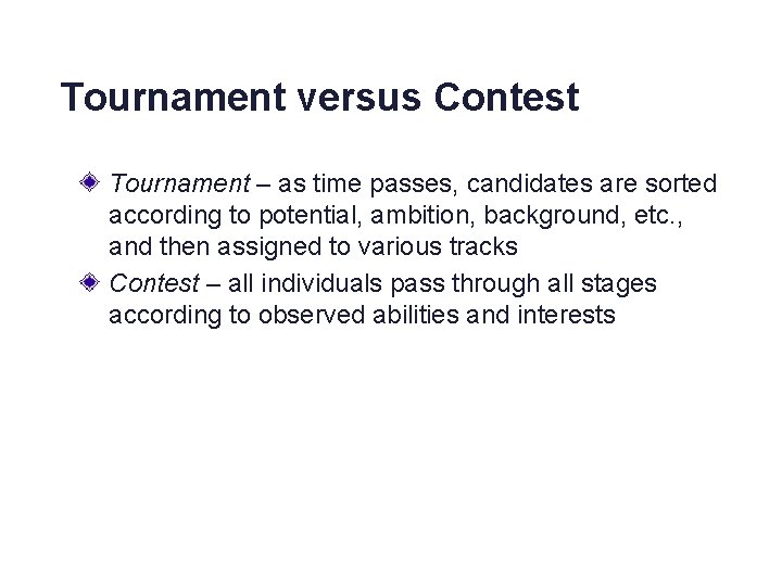 Tournament versus Contest Tournament – as time passes, candidates are sorted according to potential,