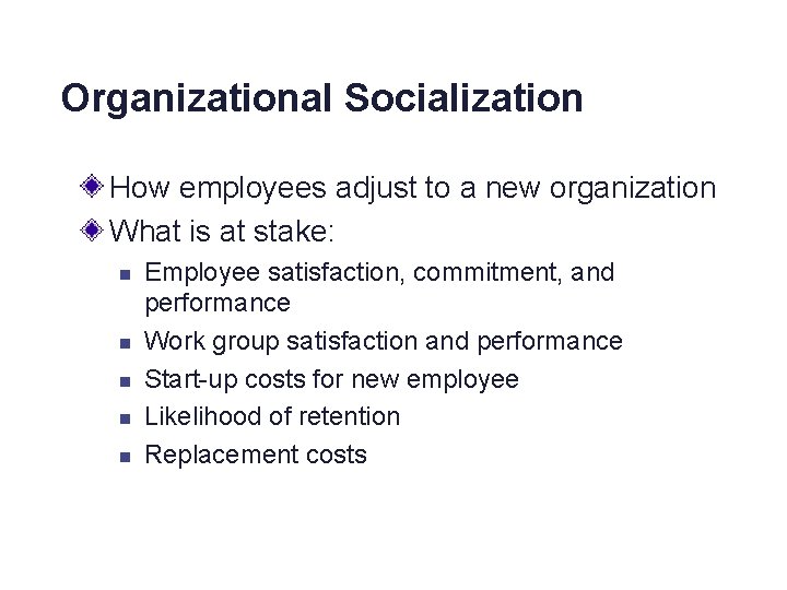 Organizational Socialization How employees adjust to a new organization What is at stake: n