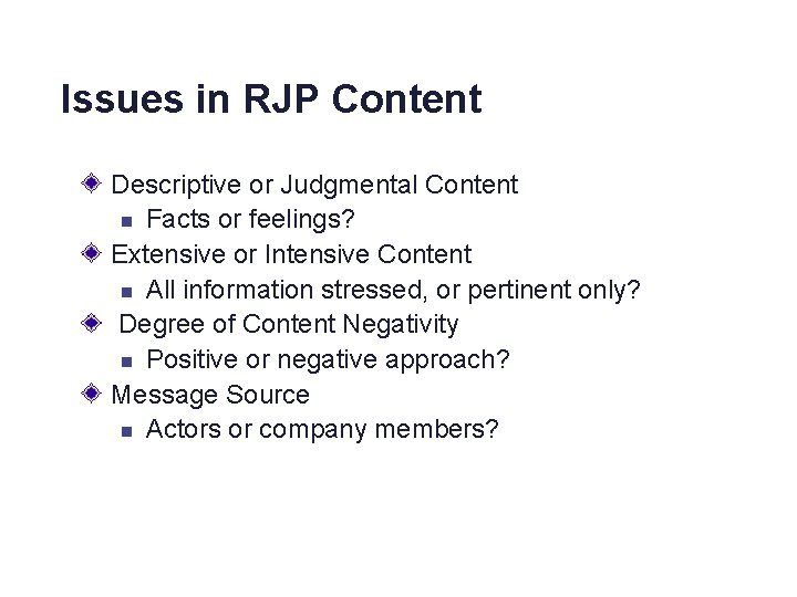 Issues in RJP Content Descriptive or Judgmental Content n Facts or feelings? Extensive or