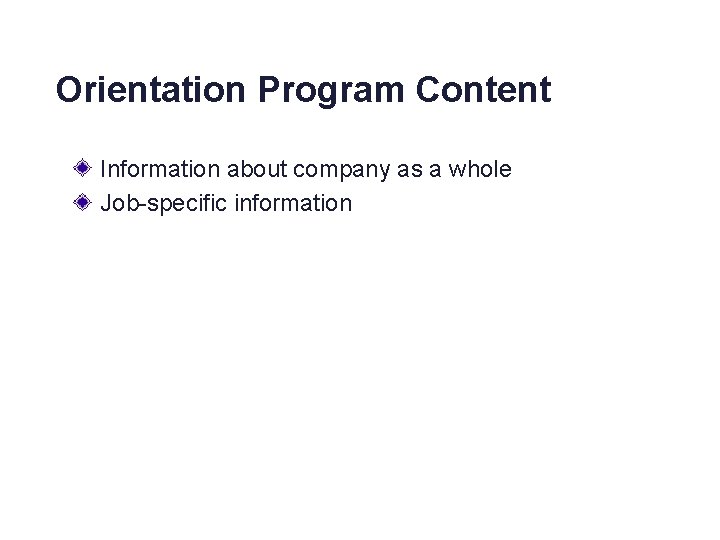Orientation Program Content Information about company as a whole Job-specific information 