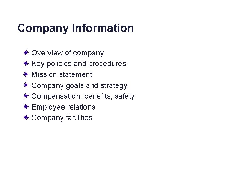 Company Information Overview of company Key policies and procedures Mission statement Company goals and