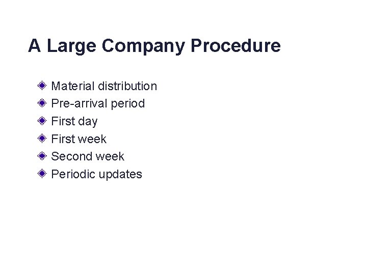 A Large Company Procedure Material distribution Pre-arrival period First day First week Second week
