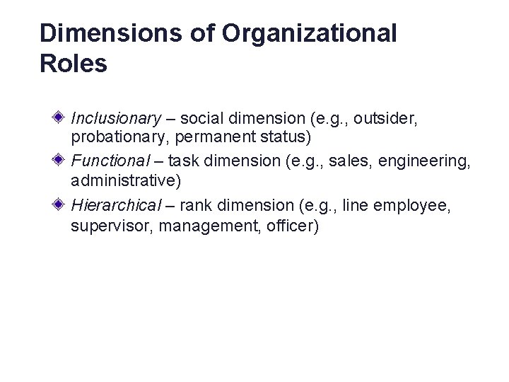 Dimensions of Organizational Roles Inclusionary – social dimension (e. g. , outsider, probationary, permanent