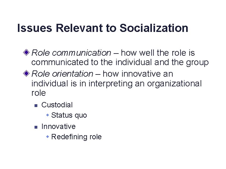 Issues Relevant to Socialization Role communication – how well the role is communicated to