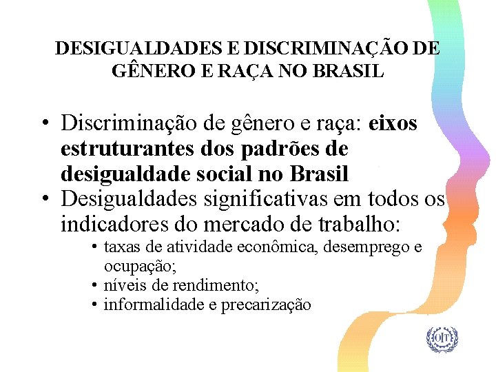 DESIGUALDADES E DISCRIMINAÇÃO DE GÊNERO E RAÇA NO BRASIL • Discriminação de gênero e