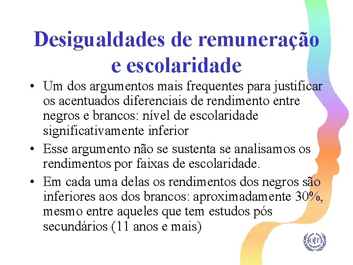 Desigualdades de remuneração e escolaridade • Um dos argumentos mais frequentes para justificar os