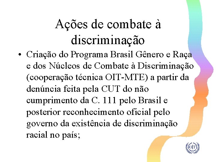 Ações de combate à discriminação • Criação do Programa Brasil Gênero e Raça e