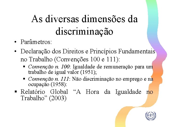 As diversas dimensões da discriminação • Parâmetros: • Declaração dos Direitos e Princípios Fundamentais