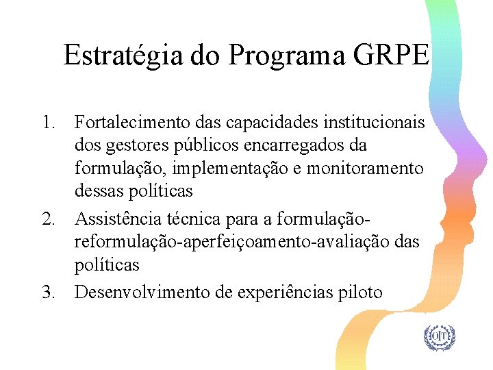 Estratégia do Programa GRPE 1. Fortalecimento das capacidades institucionais dos gestores públicos encarregados da