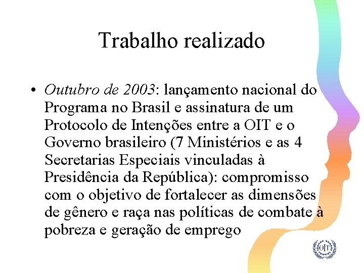 Trabalho realizado • Outubro de 2003: lançamento nacional do Programa no Brasil e assinatura
