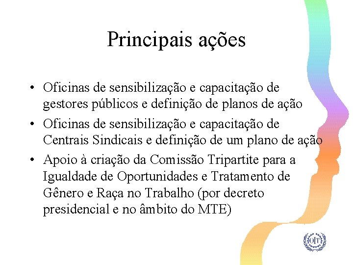 Principais ações • Oficinas de sensibilização e capacitação de gestores públicos e definição de