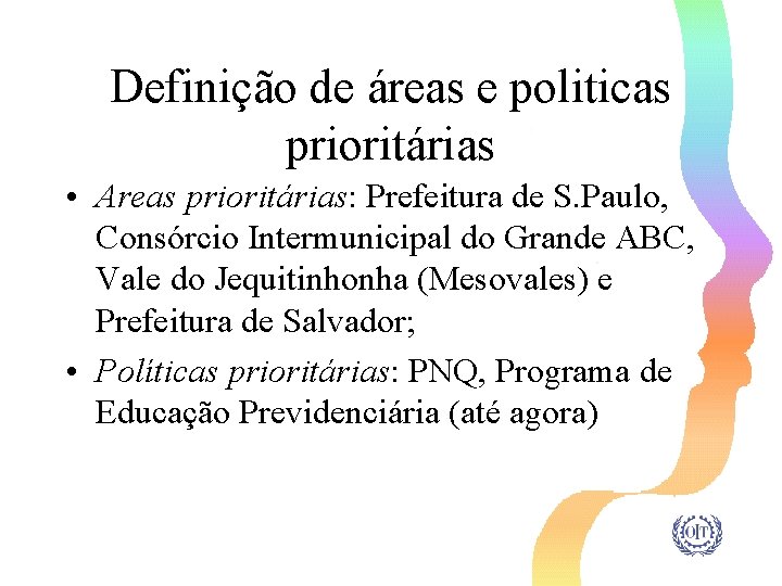 Definição de áreas e politicas prioritárias • Areas prioritárias: Prefeitura de S. Paulo, Consórcio