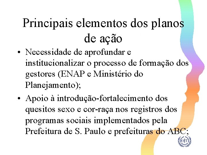 Principais elementos dos planos de ação • Necessidade de aprofundar e institucionalizar o processo