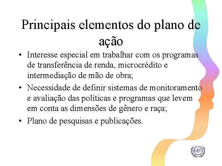 Principais elementos do plano de ação • Interesse especial em trabalhar com os programas