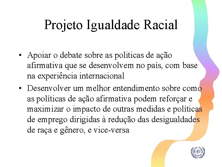 Projeto Igualdade Racial • Apoiar o debate sobre as politicas de ação afirmativa que