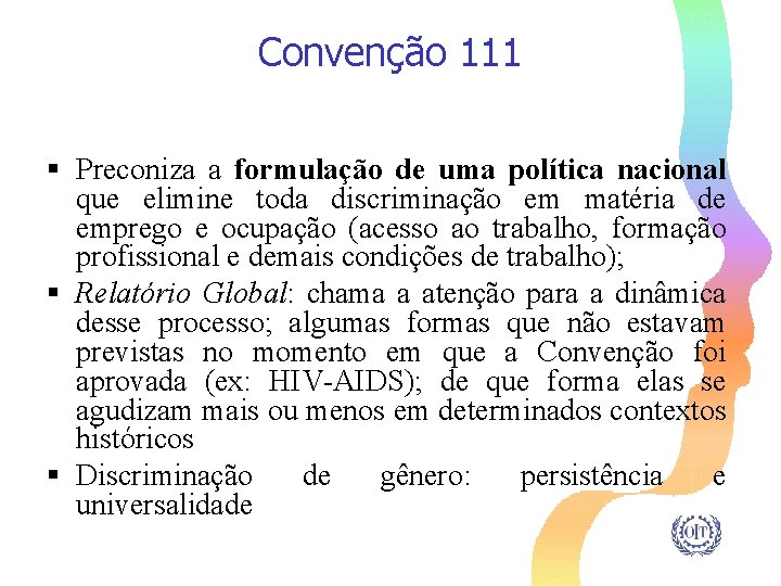 Convenção 111 § Preconiza a formulação de uma política nacional que elimine toda discriminação