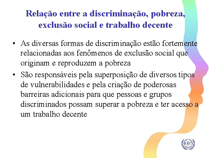 Relação entre a discriminação, pobreza, exclusão social e trabalho decente • As diversas formas