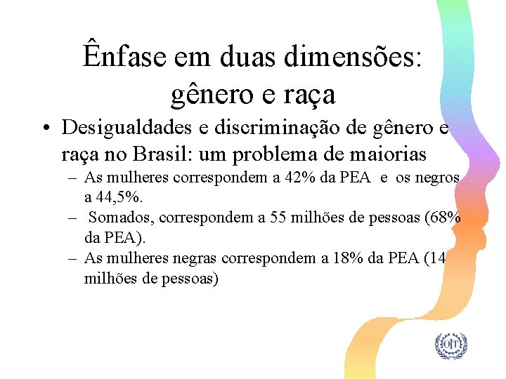 Ênfase em duas dimensões: gênero e raça • Desigualdades e discriminação de gênero e