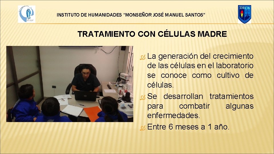 INSTITUTO DE HUMANIDADES “MONSEÑOR JOSÉ MANUEL SANTOS” TRATAMIENTO CON CÉLULAS MADRE La generación del