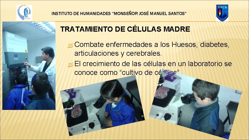INSTITUTO DE HUMANIDADES “MONSEÑOR JOSÉ MANUEL SANTOS” TRATAMIENTO DE CÉLULAS MADRE Combate enfermedades a