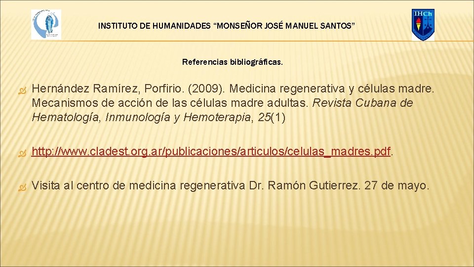 INSTITUTO DE HUMANIDADES “MONSEÑOR JOSÉ MANUEL SANTOS” Referencias bibliográficas. Hernández Ramírez, Porfirio. (2009). Medicina