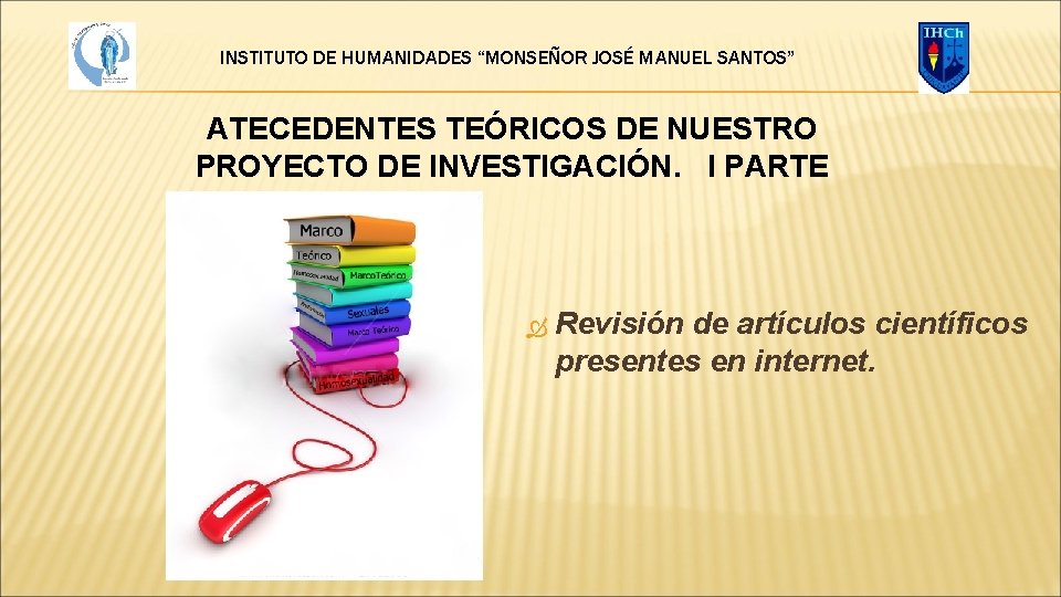 INSTITUTO DE HUMANIDADES “MONSEÑOR JOSÉ MANUEL SANTOS” ATECEDENTES TEÓRICOS DE NUESTRO PROYECTO DE INVESTIGACIÓN.