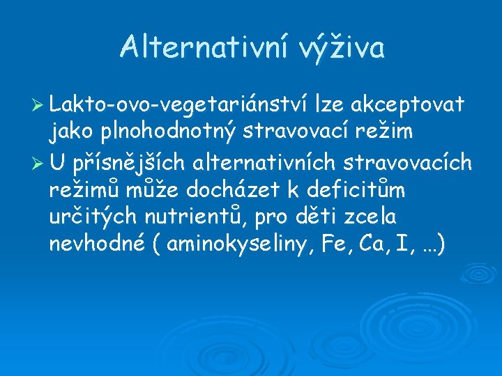 Alternativní výživa Ø Lakto-ovo-vegetariánství lze akceptovat jako plnohodnotný stravovací režim Ø U přísnějších alternativních