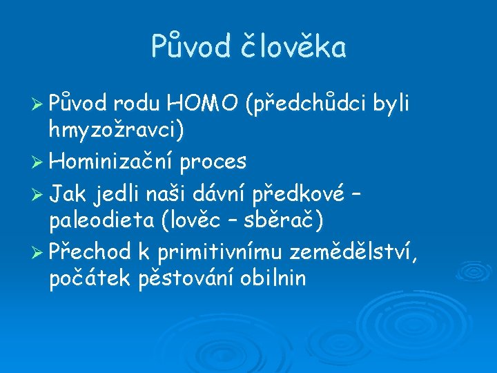 Původ člověka Ø Původ rodu HOMO (předchůdci byli hmyzožravci) Ø Hominizační proces Ø Jak