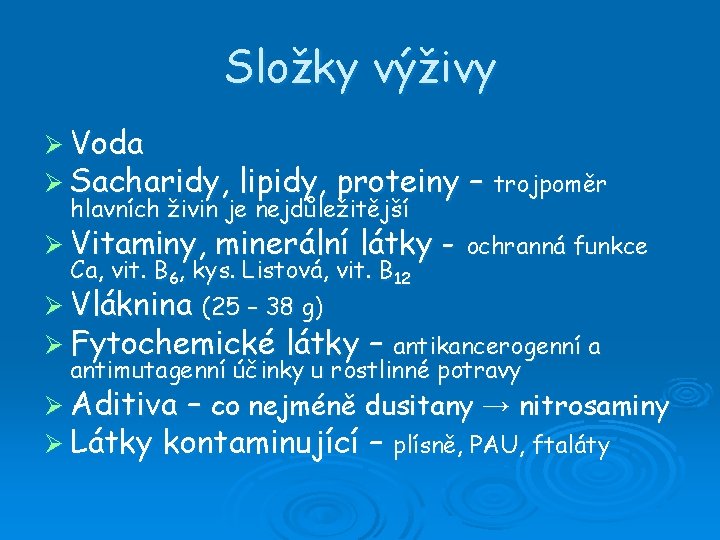 Složky výživy Ø Voda Ø Sacharidy, lipidy, proteiny – trojpoměr hlavních živin je nejdůležitější