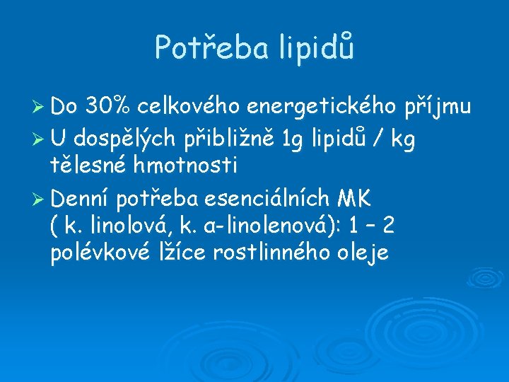 Potřeba lipidů Ø Do 30% celkového energetického příjmu Ø U dospělých přibližně 1 g