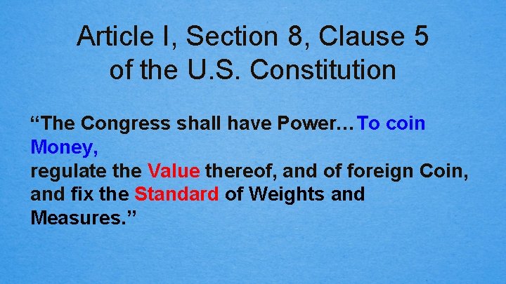 Article I, Section 8, Clause 5 of the U. S. Constitution “The Congress shall