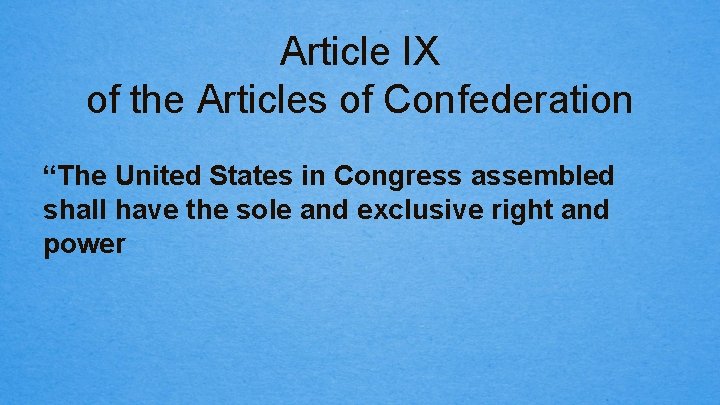 Article IX of the Articles of Confederation “The United States in Congress assembled shall