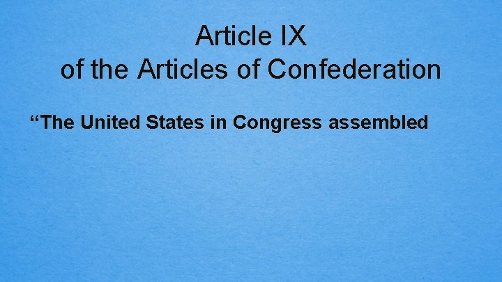 Article IX of the Articles of Confederation “The United States in Congress assembled 