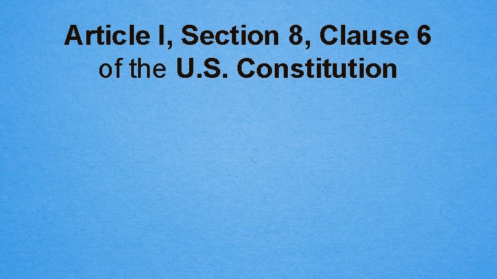 Article I, Section 8, Clause 6 of the U. S. Constitution 
