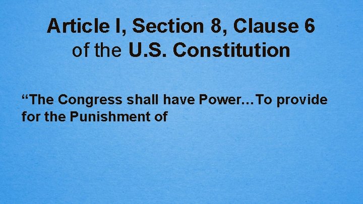 Article I, Section 8, Clause 6 of the U. S. Constitution “The Congress shall