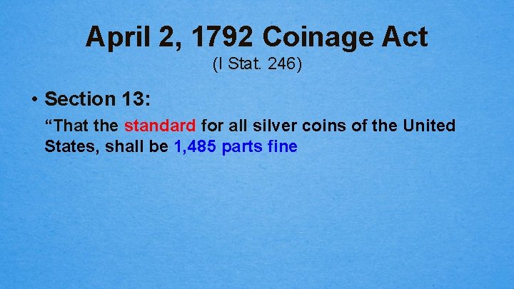 April 2, 1792 Coinage Act (I Stat. 246) • Section 13: “That the standard