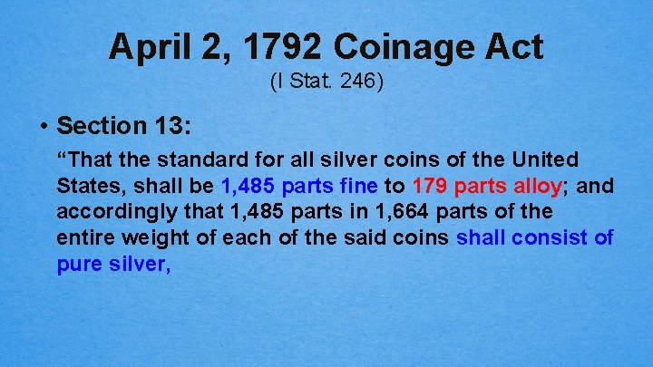 April 2, 1792 Coinage Act (I Stat. 246) • Section 13: “That the standard