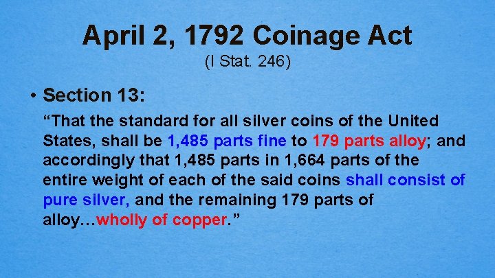 April 2, 1792 Coinage Act (I Stat. 246) • Section 13: “That the standard