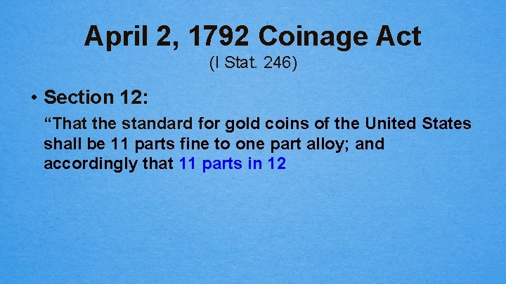 April 2, 1792 Coinage Act (I Stat. 246) • Section 12: “That the standard