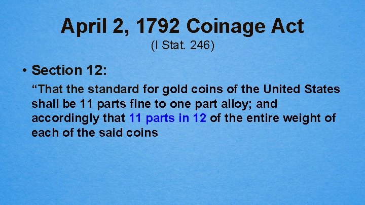 April 2, 1792 Coinage Act (I Stat. 246) • Section 12: “That the standard
